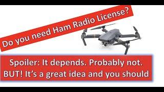 Does a drone or FPV pilot need a Ham Radio License?  Maybe, and it's a good idea to do anyway