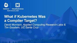 What if Kubernetes Was a Compiler Target? - David Morrison & Tim Goodwin