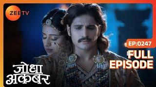 Jodha ने ज़िंदा किया Akbar के अंदर के नेक-दिल इंसान को | Jodha Akbar | Full Episode 247 | Zee TV