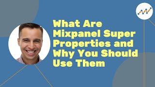 What Are Mixpanel Super Properties and Why You Should Use Them