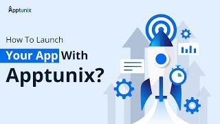 Steps to Launch Your App | Apptunix - Top App Development Company