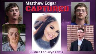 Matthew Edgar Has Been Captured! Convicted of Livye Lewis Murder.
