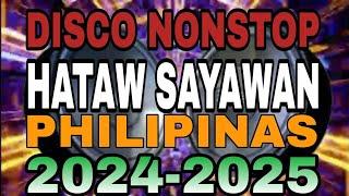 DISCO NONSTOP REMIX HATAW SAYAWAN PHILIPINAS 2024-2025