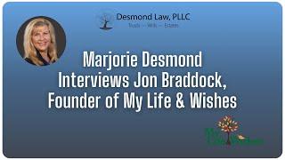 Marjorie Desmond of Desmond Law, PLLC Interviews Jon Braddock, Founder of My Life & Wishes