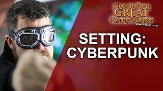 Great GM - Cyberpunk Setting for your Role Playing Game - Great Game Master Tips #GMTips