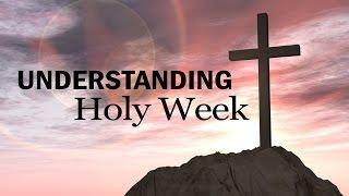 Understanding Holy Week