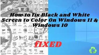 How to change windows 10 or 11 black and white screen to color