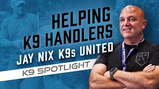 Helping K9 Handlers: Jay Nix of K9s United - K9 Spotlight