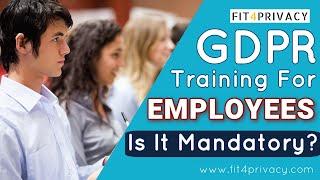 What GDPR Training For Employees is mandatory?