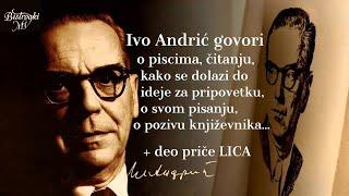 Ivo Andrić govori o čitanju, književnicima, pisanju i deo priče LICA