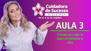 Aula 03 - O manejo para cuidar de idosos com Alzheimer na rotina - Semana da Cuidadora de Sucesso