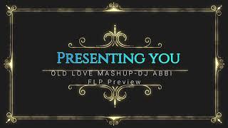 OLD LOVE MASHUP(2019)-DJ ABBI||Flp preview||
