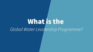 Global Water Leadership Programme - What is it?