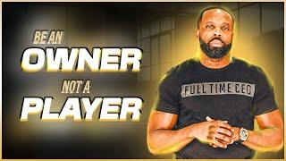 Be An Owner Not A Player - Live With Will