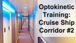 Optokinetic Training: Cruise Ship Corridor #2