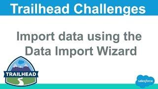Import data using the Data Import Wizard | Salesforce Trailhead Solution