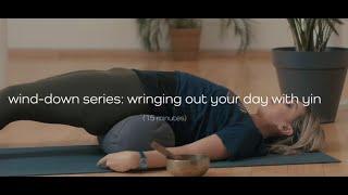 Wringing Out the Day |  Yin Yoga Evening series | 15 - minutes  | yogahub