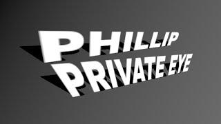 Phillip’s Tall Tales: Phillip Private Eye