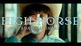 Adam Hattaway - High Horse (Music Video)