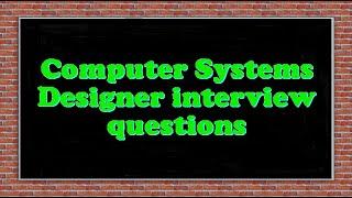 Computer Systems Designer interview questions