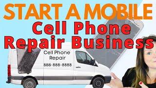 Start your mobile cell phone repair business, everything you need to know!