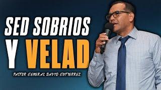 Sed Sobrios Y Velad  - Pastor General David Gutierrez