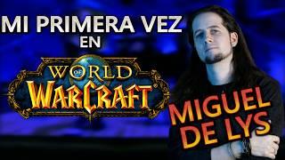 "WoW no es un juego" - @MigueldeLys  - Primera vez en WoW