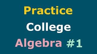 College Algebra Practice Part 1 Full Course | Practice Test Solutions