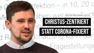 Christus-zentriert statt Corona-fixiert — Pastor Waldemar Justus