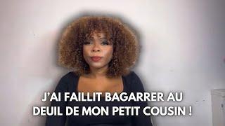 J’AI FAILLI BAGARRER AU DEUIL DE MON COUSIN
