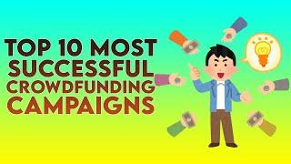 Top 10 Most Successful Crowdfunding Campaigns