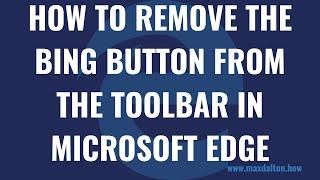 How to Remove the Bing Button from the Toolbar in Microsoft Edge