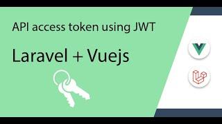 How to create an API access token in Laravel and Vuejs using JWT (Json Web Token) #1