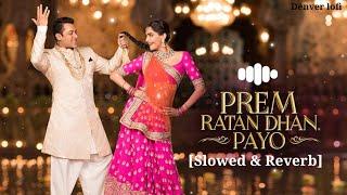 Prem Ratan Dhan Payo [Slowed+Reverb] Song || Lofi Song@DenverLofi