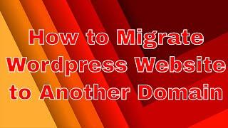 How to Migrate Wordpress Website from One Domain to Another