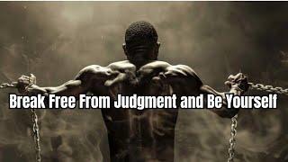 5 Ways to Break Free From Judgment and Be Yourself