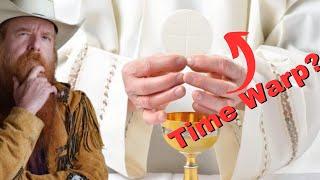 Is the Eucharist a Time Warp/Time Machine? | Ask Me Anything