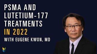 PSMA & Lutetium-177 in 2022 | Eugene Kwon, MD | DIY Combat Manual for Beating Prostate Cancer Part 4