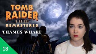 Why is this level so painful? Pt 13 | Thames Wharf | Tomb Raider III Remastered | Let's Play