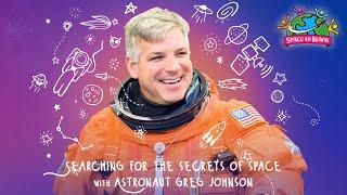 Searching for the Secrets of Space with Astronaut Greg Johnson