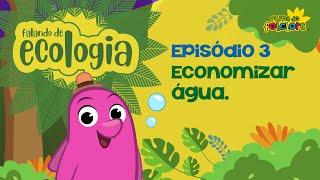 Economizar Água - EP3 - FALANDO DE ECOLOGIA - Turma do Folclore