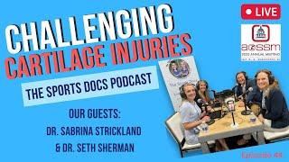 Challenging Cartilage Injuries with Dr. Sabrina Strickland & Dr. Seth Sherman, Live at AOSSM 2023