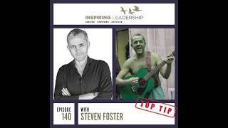 140.  Steven Foster Top Tip from Inspiring leadership interview with Jonathan Bowman-Perks MBE