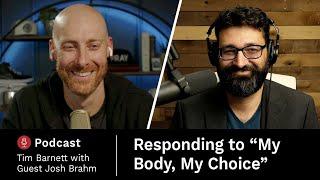 My Body, My Choice — Tim Barnett and Josh Brahm on the BEST Arguments Against Abortion