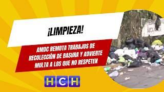 ¡Limpieza! AMDC remota trabajos de recolección de basura y advierte multa a los que no respeten