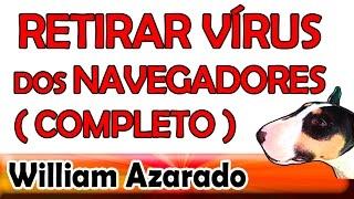 Retirar vírus do navegador da internet completo por William Azarado.