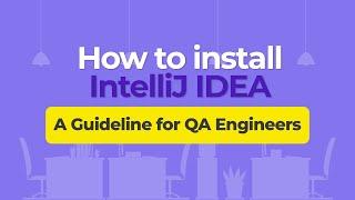 How to install IntelliJ IDEA – A Guideline for QA Engineers