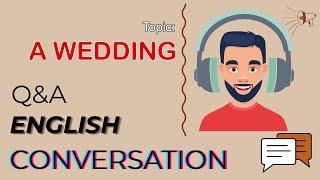 Q&A English Conversation | Topic 51: A WEDDING