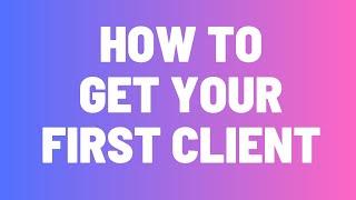 How To Get Your First Client And Placement