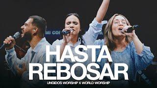 Ungidos Worship & World Worship - Hasta Rebosar (Video Oficial)